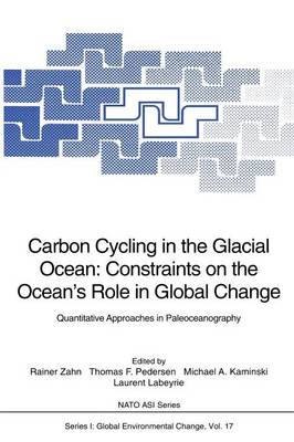 Rainer Zahn (Ed.) - Carbon Cycling in the Glacial Ocean: Constraints on the Ocean's Role in Global Change: Quantitative Approaches in Paleoceanography (Nato ASI Subseries I:) - 9783642787393 - V9783642787393