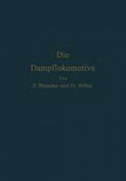 F. Meineke - Die Dampflokomotive: Lehre und Gestaltung (German Edition) - 9783642862304 - V9783642862304