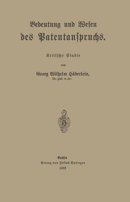 Georg Wilhelm Haberlein - Bedeutung und Wesen des Patentanspruchs: Kritische Studie (German Edition) - 9783642939853 - V9783642939853