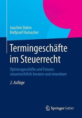 Joachim Dahm - Termingeschäfte im Steuerrecht: Optionsgeschäfte und Futures steuerrechtlich beraten und einordnen - 9783658032449 - V9783658032449