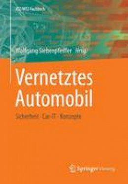 Wolfgang Siebenpfeiffer (Ed.) - Vernetztes Automobil: Sicherheit - Car-It - Konzepte - 9783658040185 - V9783658040185