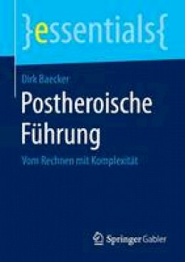 Dirk Baecker - Postheroische F hrung: Vom Rechnen Mit Komplexit t - 9783658084301 - V9783658084301