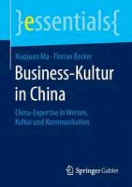 Xiaojuan Ma - Business-Kultur in China: China-Expertise in Werten, Kultur Und Kommunikation - 9783658090395 - V9783658090395