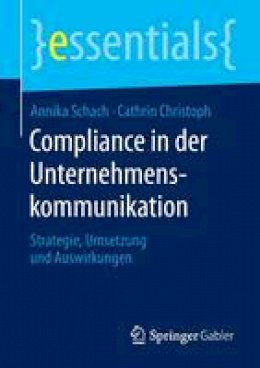 Annika Schach - Compliance in Der Unternehmenskommunikation: Strategie, Umsetzung Und Auswirkungen - 9783658094706 - V9783658094706