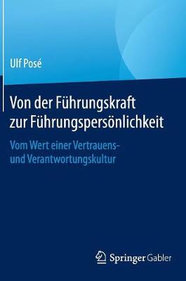 Ulf Posé - Von der Führungskraft zur Führungspersönlichkeit: Vom Wert einer Vertrauens- und Verantwortungskultur - 9783658109233 - V9783658109233