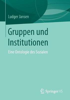 Ludger Jansen - Gruppen und Institutionen: Eine Ontologie des Sozialen (German Edition) - 9783658121297 - V9783658121297