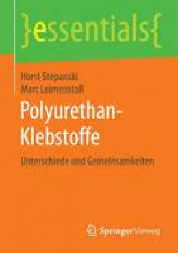 Horst Stepanski - Polyurethan-Klebstoffe: Unterschiede Und Gemeinsamkeiten - 9783658122690 - V9783658122690