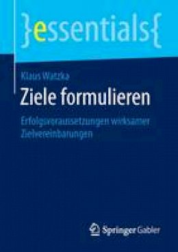 Klaus Watzka - Ziele Formulieren: Erfolgsvoraussetzungen Wirksamer Zielvereinbarungen - 9783658122737 - V9783658122737