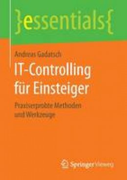 Andreas Gadatsch - It-Controlling F r Einsteiger: Praxiserprobte Methoden Und Werkzeuge - 9783658135799 - V9783658135799