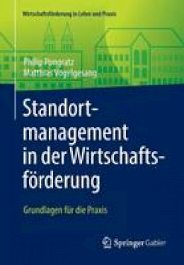 Philip Pongratz - Standortmanagement in Der Wirtschaftsf rderung: Grundlagen F r Die Praxis - 9783658142032 - V9783658142032