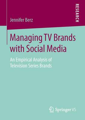 Jennifer Berz - Managing TV Brands with Social Media: An Empirical Analysis of Television Series Brands - 9783658142933 - V9783658142933