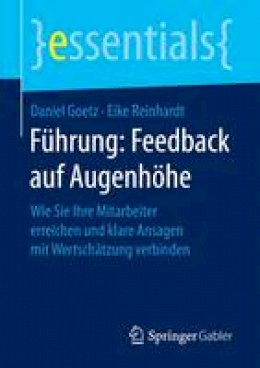 Daniel Goetz - F hrung: Feedback Auf Augenh he: Wie Sie Ihre Mitarbeiter Erreichen Und Klare Ansagen Mit Wertsch tzung Verbinden - 9783658157302 - V9783658157302