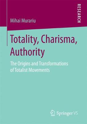 Mihai Murariu - Totality, Charisma, Authority: The Origins and Transformations of Totalist Movements - 9783658163211 - V9783658163211