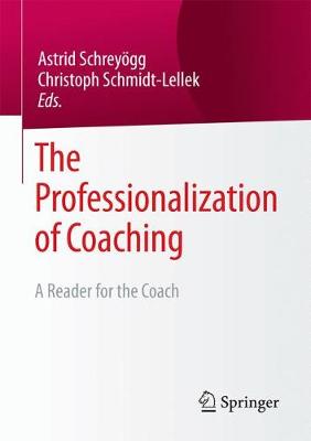 Astrid Schreyogg (Ed.) - The Professionalization of Coaching: A Reader for the Coach - 9783658168049 - V9783658168049