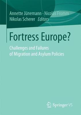 Prof Dr Annette Junemann (Ed.) - Fortress Europe?: Challenges and Failures of Migration and Asylum Policies - 9783658170103 - V9783658170103