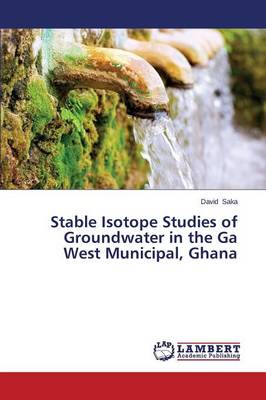 Saka David - Stable Isotope Studies of Groundwater in the Ga West Municipal, Ghana - 9783659493546 - V9783659493546