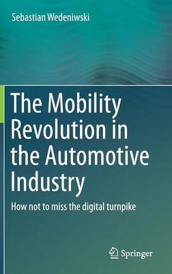 Sebastian Wedeniwski - The Mobility Revolution in the Automotive Industry: How not to miss the digital turnpike - 9783662477878 - V9783662477878