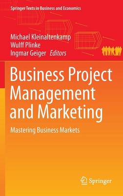 Michael Kleinaltenkamp (Ed.) - Business Project Management and Marketing: Mastering Business Markets: 2016 - 9783662485064 - V9783662485064