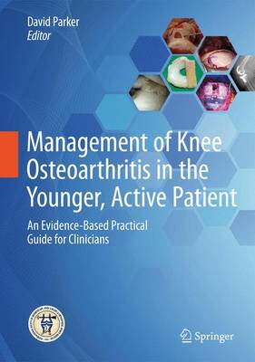 David A. Parker (Ed.) - Management of Knee Osteoarthritis in the Younger, Active Patient: An Evidence-Based Practical Guide for Clinicians - 9783662485286 - V9783662485286