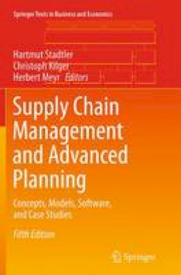 Hartmut Stadtler (Ed.) - Supply Chain Management and Advanced Planning: Concepts, Models, Software, and Case Studies - 9783662517444 - V9783662517444