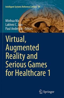 Minhua Ma (Ed.) - Virtual, Augmented Reality and Serious Games for Healthcare 1 - 9783662523728 - V9783662523728