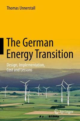 Thomas Unnerstall - The German Energy Transition: Design, Implementation, Cost and Lessons - 9783662543283 - V9783662543283