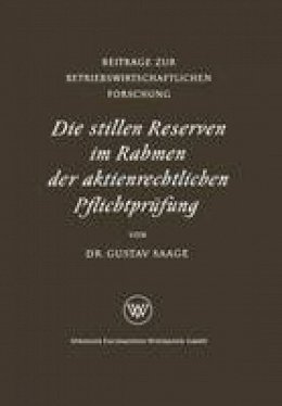 Gustav Saage - Die stillen Reserven im Rahmen der aktienrechtlichen Pflichtprüfung (Beiträge zur betriebswirtschaftlichen Forschung) (Volume 8) (German Edition) - 9783663003281 - V9783663003281