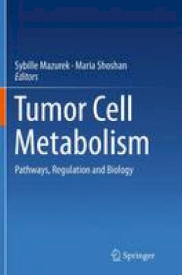 Sybille Mazurek (Ed.) - Tumor Cell Metabolism: Pathways, Regulation and Biology - 9783709119891 - V9783709119891