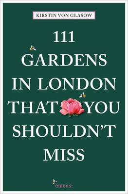 Kirstin Von Glasow - 111 Gardens in London That You Shouldn´t Miss - 9783740801434 - V9783740801434
