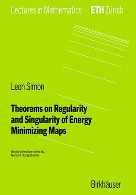 Leon Simon - Theorems on Regularity and Singularity of Energy Minimizing Maps (Lectures in Mathematics. ETH Zürich) - 9783764353971 - V9783764353971