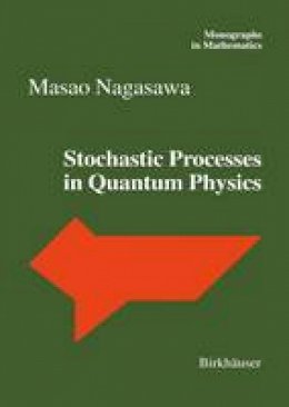 Masao Nagasawa - Stochastic Processes in Quantum Physics (Monographs in Mathematics) - 9783764362089 - V9783764362089