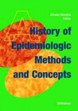 Alfredo Morabia (Ed.) - A History of Epidemiologic Methods and Concepts - 9783764368180 - V9783764368180