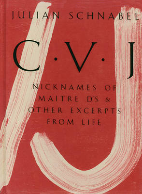 Julian Schnabel - Julian Schnabel: CVJ - Nicknames of Maitre D´s & Other Excerpts from LifeStudy edition - 9783775740562 - V9783775740562