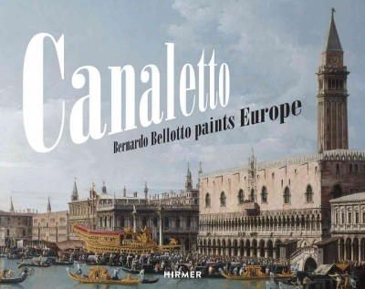 Andreas Schumacher - Canaletto: Bernardo Bellotto Paints Europe - 9783777422473 - V9783777422473