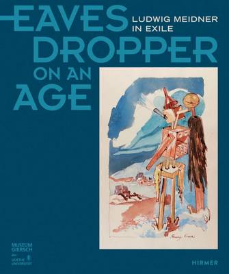 Museum Giersch Der Goethe-Universitat - Eavesdropper on an Age: Ludwig Meidner in Exile - 9783777425863 - V9783777425863