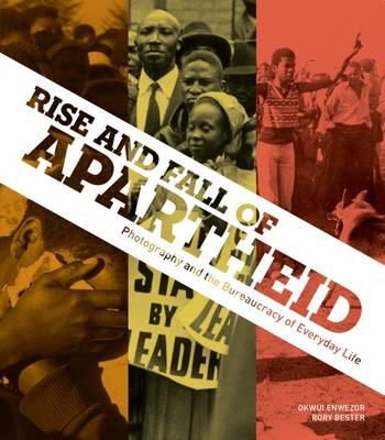 Okwui Enwezor And Rory Bester - Rise and Fall of Apartheid: Photography and the Bureaucracy of Everyday Life - 9783791352800 - 9783791352800