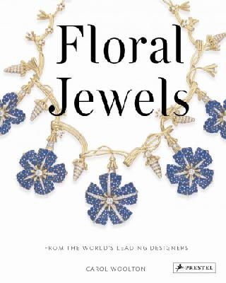 Carol Woolton - Floral Jewels: From the World's Leading Designers - 9783791381145 - V9783791381145