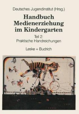 Deutsches Judendinstitut - Handbuch Medienerziehung im Kindergarten: Teil 2: Praktische Handreichungen (German Edition) - 9783810012579 - V9783810012579