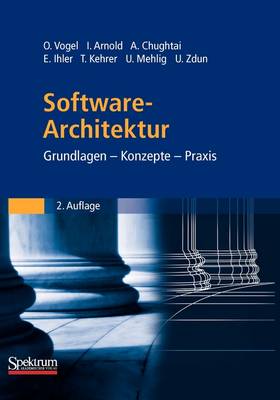 Vogel, Oliver, Arnold, Ingo, Chughtai, Arif, Ihler, Edmund, Kehrer, Timo, Mehlig, Uwe, Zdun, Uwe - Software-Architektur: Grundlagen - Konzepte - Praxis (German Edition) - 9783827419330 - V9783827419330