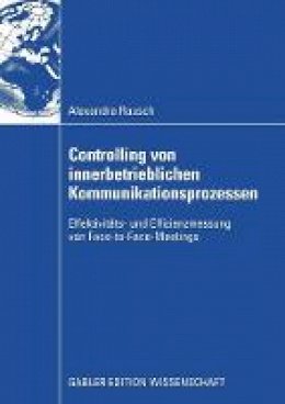 Alexandra Rausch - Controlling von innerbetrieblichen Kommunikationsprozessen: Effektivitäts- und Effizienzmessung von Face-to-Face-Meetings - 9783834909251 - V9783834909251