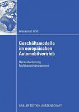 Professor Alexander Graf - Geschäftsmodelle im europäischen Automobilvertrieb: Herausforderung Multikanalmanagement - 9783834910813 - V9783834910813