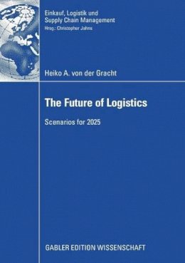 Heik Von Der Gracht - The Future of Logistics. Scenarios for 2025.  - 9783834910820 - V9783834910820