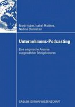 Frank Huber - Unternehmens-Podcasting: Eine empirische Analyse ausgewählter Erfolgsfaktoren (German Edition) - 9783834912275 - V9783834912275