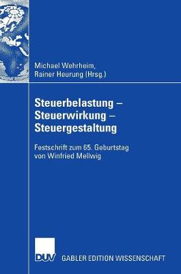 Michael Wehrheim (Ed.) - Steuerbelastung - Steuerwirkung - Steuergestaltung: Festschrift zum 65. Geburtstag von Winfried Mellwig (German Edition) - 9783835007420 - V9783835007420