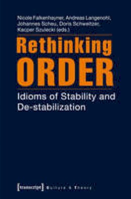 Nicole Falkenhayner - Rethinking Order: Idioms of Stability and De-stabilization - 9783837624724 - V9783837624724