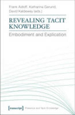 Frank Adloff - Revealing Tacit Knowledge: Embodiment and Explication - 9783837625165 - V9783837625165