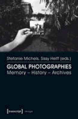 Sissy Helff - Global Photographies: Memory - History - Archives - 9783837630060 - V9783837630060