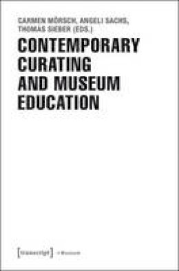 Carmen Morsch - Contemporary Curating and Museum Education - 9783837630800 - V9783837630800