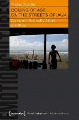 Thomas Stodulka - Coming of Age on the Streets of Java: Coping with Marginality, Stigma and Illness - 9783837636086 - V9783837636086