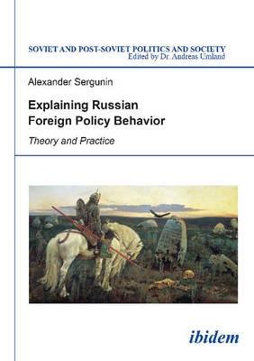 Alexander Sergunin - Explaining Russian Foreign Policy Behavior: Theory & Practice - 9783838207520 - V9783838207520